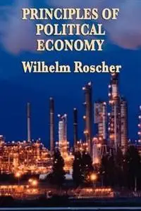 «Principles of Political Economy» by Wilhelm Roscher