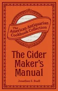 The Cider Maker's Manual: A Practical Hand-Book