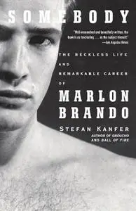 Somebody: The Reckless Life and Remarkable Career of Marlon Brando