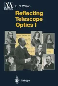 Reflecting Telescope Optics I: Basic Design Theory and its Historical Development