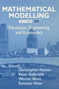 Mathematical Modelling: Education, Engineering and Economics - ICTMA 12