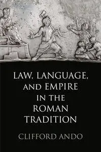 Law, Language, and Empire in the Roman Tradition (Empire and After)