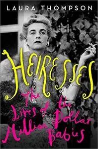 Heiresses: The Lives of the Million Dollar Babies