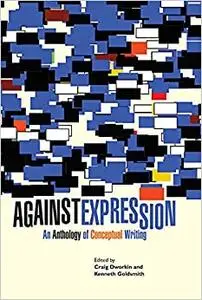 Against Expression: An Anthology of Conceptual Writing