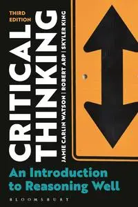 Critical Thinking: An Introduction to Reasoning Well, 3rd Edition