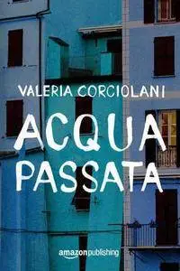 Valeria Corciolani - Acqua passata