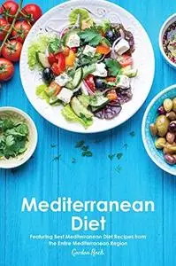 Mediterranean Diet: Featuring Best Mediterranean Diet Recipes from the Entire Mediterranean Region