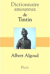 Albert Algoud, "Dictionnaire amoureux de Tintin"