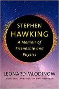 Stephen Hawking: A Memoir of Friendship and Physics