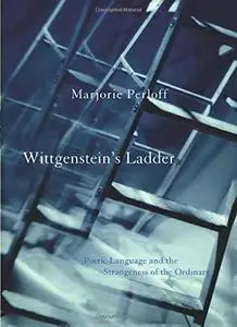 Wittgenstein's Ladder: Poetic Language and the Strangeness of the Ordinary