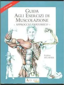 Frédéric Delavier - Guida agli esercizi di muscolazione. Approccio anatomico (2000)