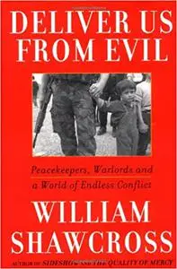 Deliver Us from Evil: Peacekeepers, Warlords and a World of Endless Conflict