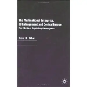 The Multinational Enterprise, EU Enlargement and Central Europe: The Effects of Regulatory Convergence