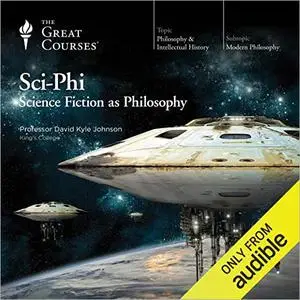 Sci-Phi: Science Fiction as Philosophy [TTC Audio] (Repost)