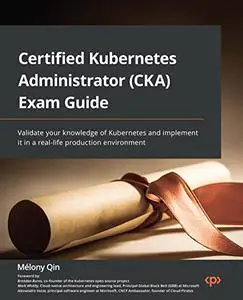 Certified Kubernetes Administrator (CKA) Exam Guide