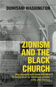 Zionism and The Black Church: Why Standing with Israel Will be a Defining Issue for Christians of Color in the 21st Cent