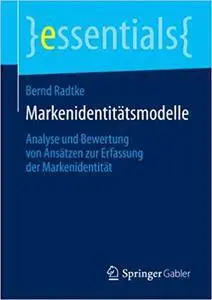 Markenidentitätsmodelle: Analyse und Bewertung von Ansätzen zur Erfassung der Markenidentität