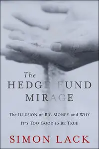 The Hedge Fund Mirage: The Illusion of Big Money and Why It's Too Good to Be True (Repost)