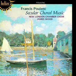 New London Chamber Choir, James Wood - Francis Poulenc: Secular Choral Music (1995) Reissue 2004 [Re-Up]