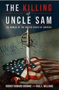 The Killing of Uncle Sam: The Demise of the United States of America