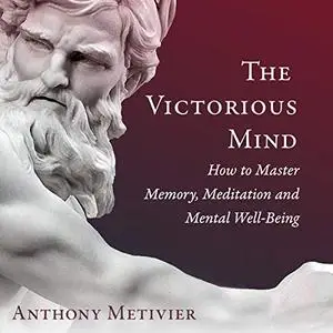 The Victorious Mind: How to Master Memory, Meditation and Mental Well-Being [Audiobook]