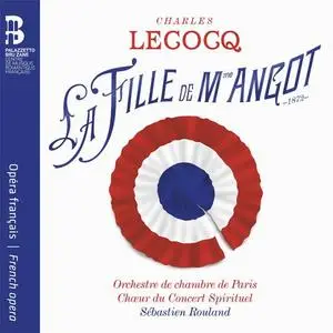 Orchestre de Chambre de Paris, Chœur du Concert Spirituel, Sébastien Rouland - Charles Lecocq: La fille de Madame Angot (2021)