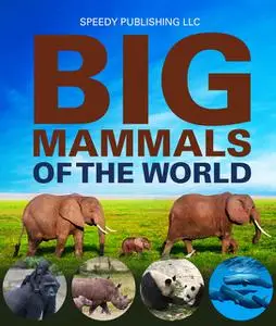 «Big Mammals Of The World» by Speedy Publishing