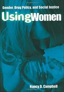 Using Women Gender, Drug Policy, and Social Justice