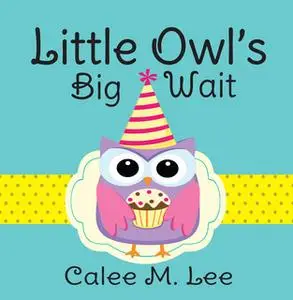 «Little Owl's Big Wait» by Calee M. Lee