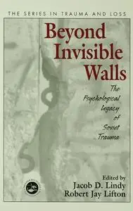 Beyond Invisible Walls: The Psychological Legacy of Soviet Trauma, East European Therapists and Their Patients