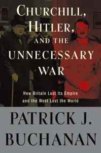 Churchill, Hitler, and "The Unnecessary War": How Britain Lost Its Empire and the West Lost the World [Repost]
