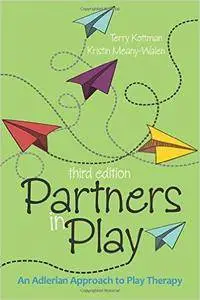 Partners in Play: An Adlerian Approach to Play Therapy, 3rd edition (Repost)