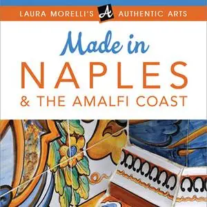 «Made In Naples & The Amalfi Coast» by Laura Morelli