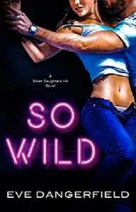 So Wild: Silver Daughters Ink, Book One