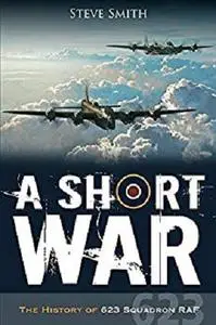 A Short War: The History of 623 Squadron RAF