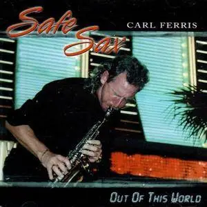 Carl "Safe Sax" Ferris - Out of This World (2000)