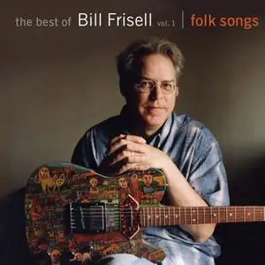 Bill Frisell - The Best of Bill Frisell, Volume 1: Folk Songs (2009)