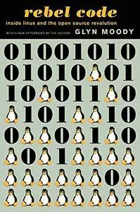 Rebel Code: Linux And The Open Source Revolution