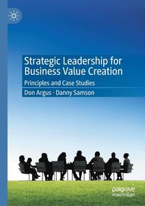 Strategic Leadership for Business Value Creation: Principles and Case Studies