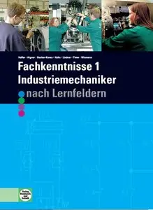Fachkenntnisse 1. Industriemechaniker. Nach Lernfeldern 5 - 9