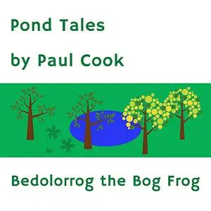 «Pond Tales: Bedolorrog the Bog Frog» by Paul Cook