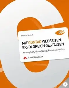 Mit Contao Webseiten erfolgreich gestalten: Konzeption, Umsetzung, Beispielprojekte von Thomas Weitzel (Repost)