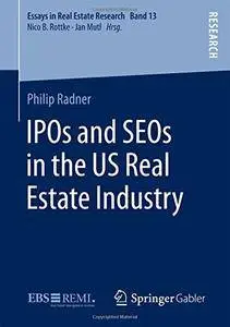 IPOs and SEOs in the US Real Estate Industry (Essays in Real Estate Research)