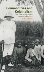 Commodities and Colonialism: The Story of Big Sugar in Indonesia, 1880-1942 (repost)