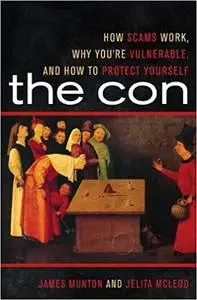 The Con: How Scams Work, Why You're Vulnerable, and How to Protect Yourself