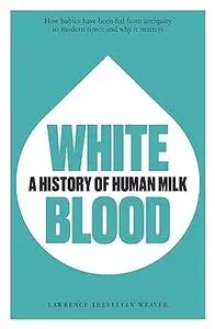 White Blood: A History of Human Milk