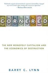 Cornered: The New Monopoly Capitalism and the Economics of Destruction