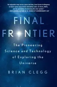 Final Frontier: The Pioneering Science and Technology of Exploring the Universe (repost)