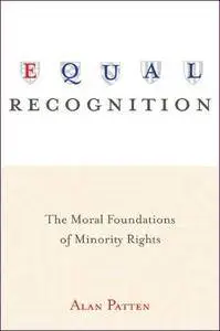 Equal Recognition: The Moral Foundations of Minority Rights