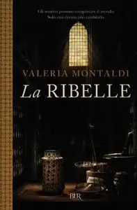 Valeria Montaldi: La Ribelle